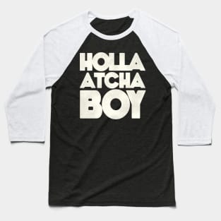 Holla Atcha Boy - Block Typography Baseball T-Shirt